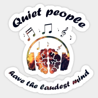 Quiet people have the laudest mind Sticker